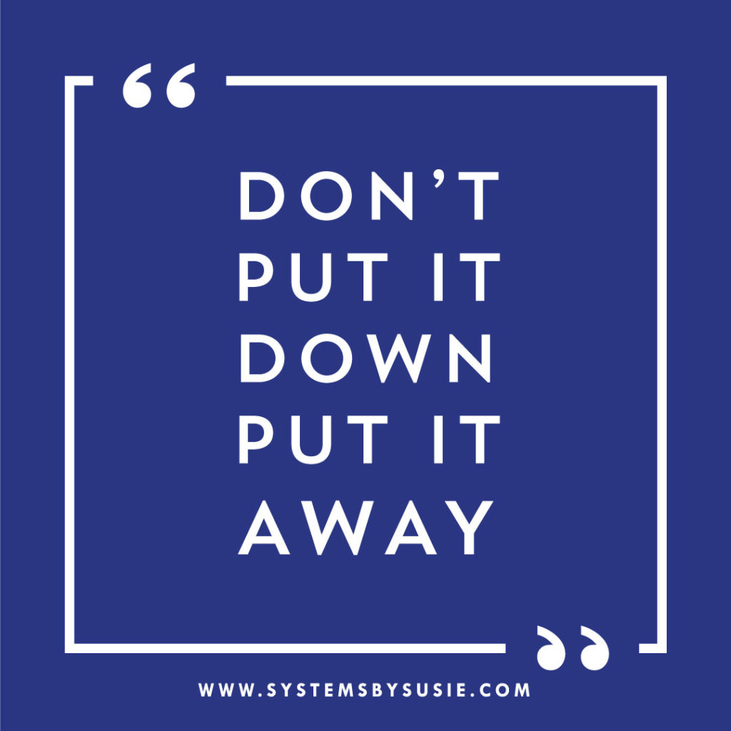 "Don't put it down, put it away"