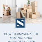 How to Unpack After Moving: A Pro Organizer's Guide